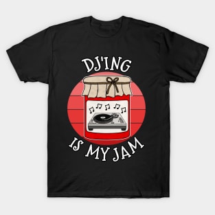 Dj'ing Is My Jam DJ Musician Funny T-Shirt